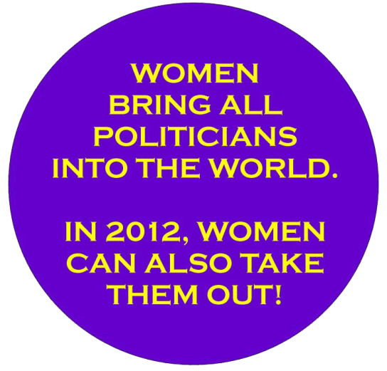 women bring in the politicians into the world and women can take them out