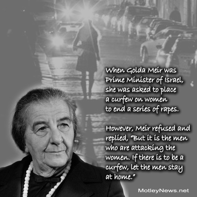 Golda Meir's quote about men should have a curfew not women since men do the raping
